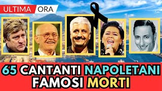 65 CANTANTI della CANZONE Napoletana MORTI ricordi [upl. by Ahsenrac]