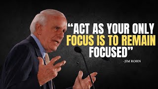 ACT AS YOUR ONLY FOCUS IS TO REMAIN FOCUSED  Jim Rohn Motivation [upl. by Pul]