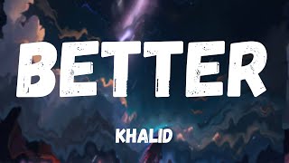 BETTER  KHALID LYRIC VIDEO [upl. by Ahc]