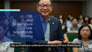 CPF and SkillsFuture Talk Woodlands Galaxy [upl. by Denbrook]