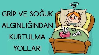 GRİP VE SOĞUK ALGINLIĞINDAN KURTULMA YOLLARI [upl. by Herodias860]