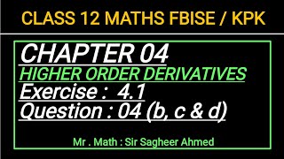 LEC 40 CHAP 04I HIGHER ORDER DERIVATIVES IEX 41 I Q 4bc ampdI CLASS 12 MATHIKPK amp FBISE NEW BOOKI [upl. by Cristian144]