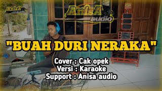 BUAH DURI NERAKA VERSI KARAOKE  COVER CAK OPEK SUPPORT ANISA AUDIO [upl. by Enelie]