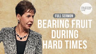 Bearing Fruit During Hard TimesFULL SERMON  Joyce Meyer [upl. by Annekahs]