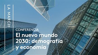 El Nuevo Mundo 2030 I El futuro demográfico y económico  La March [upl. by Galloway452]