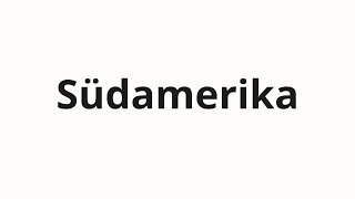 How to pronounce Südamerika [upl. by Anillek]