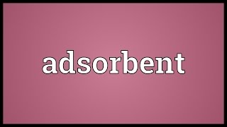 Adsorbent Meaning [upl. by Philender]