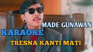 TRESNE KANTI MATI KARAOKE MADE GUNAWAN [upl. by Lais]