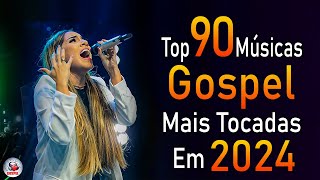 Louvores de Adoração 2024  As Melhores Músicas Gospel Mais Tocadas  Top Gospel Hinos Evangélicos [upl. by Erlinna794]