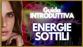 Come si producono le energie sottili  Guida Introduttiva  con Sonia Germani Zamperini [upl. by Derfliw]