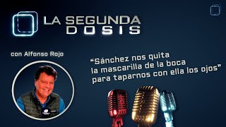 La Segunda Dosis quotSánchez nos quita la mascarilla de la boca para taparnos con ella los ojosquot [upl. by Bette-Ann]