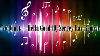 No Doubt  Hella Good Dj Sergey Ray Remix [upl. by Tram538]