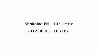 Shokolad FM 1031MHz 2012年06月03日 1631JST・1640JST [upl. by Armillda]