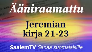 Ääniraamattu Jeremian kirja luvut 2123 [upl. by Chancey49]