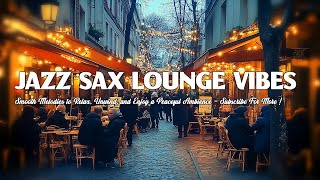 Jazz Saxophone Lounge Vibes 🎷 Smooth Melodies to Relax Unwind and Enjoy a Peaceful Ambience [upl. by Nosemaj915]