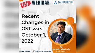 Webinar on Recent Changes in GST wef October 1 2022  CA Adv Bimal Jain [upl. by Assen]