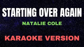 STARTING OVER AGAIN  Natalie Cole  KARAOKE VERSION [upl. by Meingoldas]