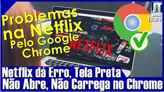 NETFLIX DANDO ERRO no CHROME NETFLIX NÃO ABRE no CHROME NETFLIX NÃO CARREGA no CHROME [upl. by Gnuhn]