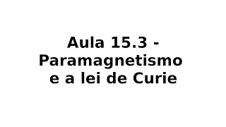 Aula 153  Paramagnetismo e a lei de Curie [upl. by Ahsatin]