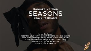 6LACK  Seasons ft Khalid Karaoke Version [upl. by Noeled]