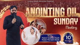 ANOINTING OIL SUNDAY MEETING 10112024 Gulshan Masih Ministries [upl. by Wincer]