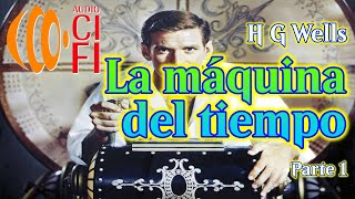 La máquina del tiempo H G Wells Parte 1 [upl. by Ludeman]