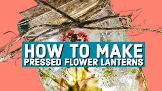 How to Make Pressed Flower Lanterns  Pressed Flower Crafts [upl. by Ahsei]