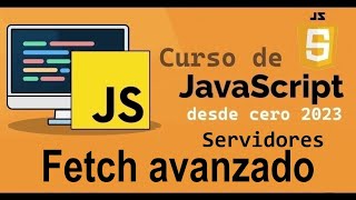 Curso completo de JavaScript desde cero  SERVIDORES FETCH AVANZADO  video 77 [upl. by Rudin858]