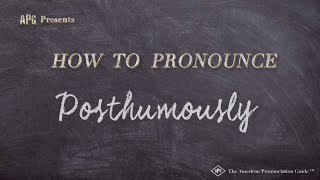 How to Pronounce Posthumously [upl. by Erleena]