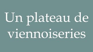 How to Pronounce Un plateau de viennoiseries A platter of pastries Correctly in French [upl. by Neelrad508]