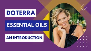 Essential Oils 101 A Comprehensive Introduction to doTERRA Oils [upl. by Loar]