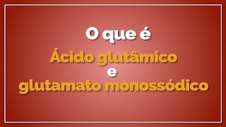 Qual a diferença entre ácido glutâmico e glutamato monossódico [upl. by Akiehs]