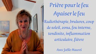 Prière pour le feu  Apaiser le feu avec Joëlle Maurel [upl. by Bethena98]