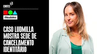 Caso Ludmilla mostra sede de cancelamento identitário [upl. by Ettener849]