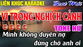 Liên Khúc Vì Trong Nghịch Cảnh  Karaoke Tone Nữ  Karaoke Mê Nhạc Sống  Beat Mới [upl. by Dlareme]