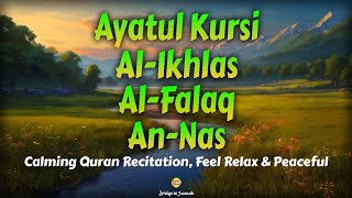 Calming Quran Recitation for Relaxing and Heal the Mind  Ayatul Kursi AlIkhlas AlFalaq AnNaas [upl. by Nitsir457]