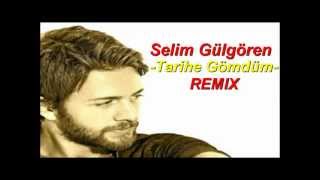 Selim Gülgören  Tarihe Gömdüm 2012 REMIX [upl. by Lehet]