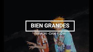 Bien Grandes  Faraón Love Shady❌Dani Flow LETRA [upl. by Haelhsa]