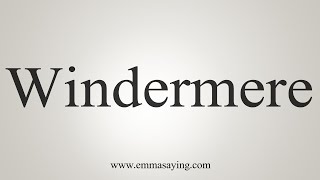 How To Say Windermere [upl. by Meit847]