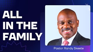 All in the Family  Pastor Randy Skeete [upl. by Gervase389]