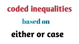 coded inequalities based on either or case in easy way [upl. by Dorreg]