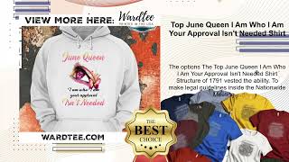 Top June Queen I Am Who I Am Your Approval Isnt Needed Shirt [upl. by Siraj]