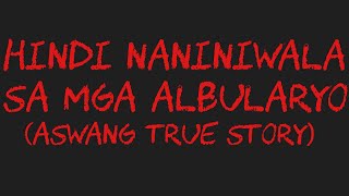 HINDI NANINIWALA SA ALBULARYO Aswang True Story [upl. by Nosa783]