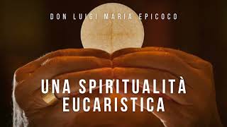 Don Luigi Maria Epicoco  Una spiritualità eucaristica [upl. by Kremer]