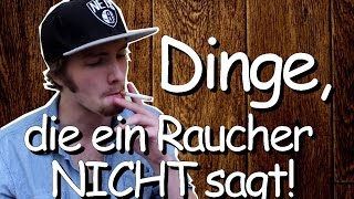 Dinge die ein Raucher NICHT sagt 1 [upl. by Chick572]