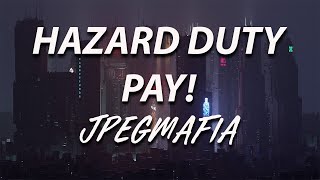 JPEGMAFIA  HAZARD DUTY PAY Lyrics [upl. by Katee120]