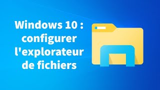 Comment configurer lexplorateur de fichiers sur Windows 10 [upl. by Eem121]