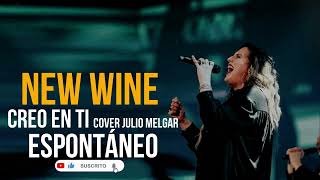 NEW WINE  Creo en Ti Cover Julio Melgar amp ESPONTÁNEO 😭😭 [upl. by Pittel]