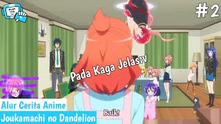 Ketika Keluarga OverPower Hilang Kendali Semuanya  Alur Cerita Anime Joukamachi no Dandelion [upl. by Qulllon]