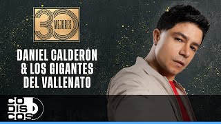 30 Mejores Daniel Calderón Y Los Gigantes Del Vallenato  Audio [upl. by Samled]